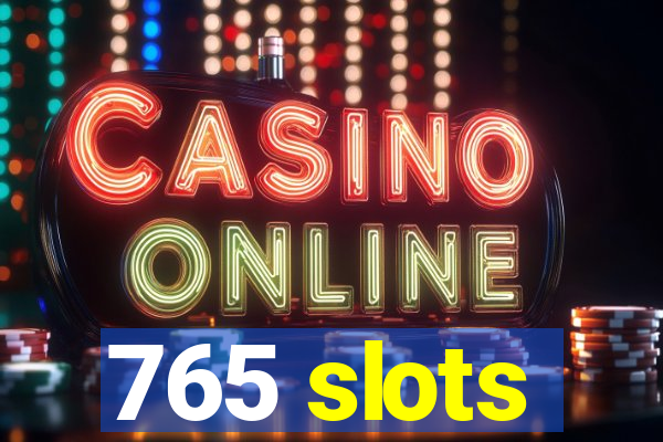 765 slots